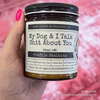 My Dog & I Talk Shit About You 9oz Funny Candle Malicious Women Co - Malicious Women Co. - Candles