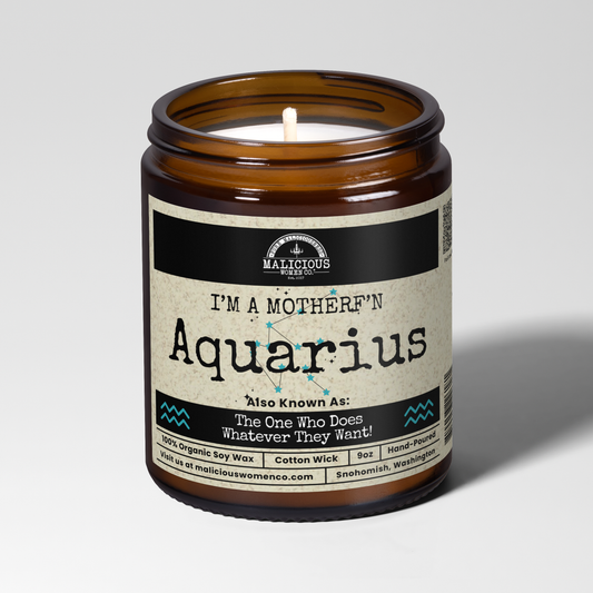 I'm a MotherF'n Aquarius (Jan 20- Feb 18) The Zodiac Bitch 9oz Zodiac Candle Malicious Women Co 9oz Zodiac Candle Malicious Women Co