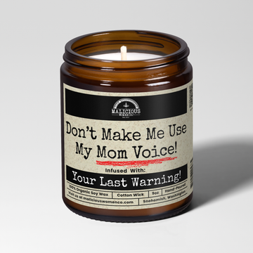 Don’t Make Me Use My Mom Voice 9oz Mom Candle Malicious Women Co