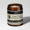 Fuck Your Abortion Law! | 9oz Political Candle | Malicious Women Co