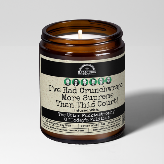 I've Had Crunchwraps More Supreme Than This Court | 9oz Political Candle | Malicious Women Co