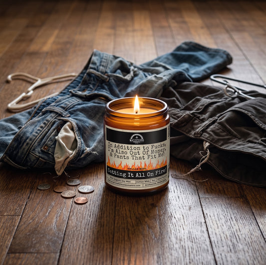 In Addition to F*cks, I'm Also Out Of Money & Pants That Fit Me | 9oz Funny Mental Health Candle | Malicious Women Co.