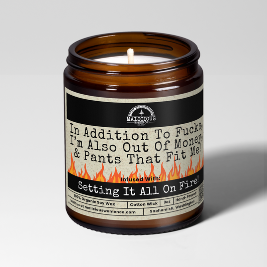 In Addition to F*cks, I'm Also Out Of Money & Pants That Fit Me | 9oz Funny Mental Health Candle | Malicious Women Co.