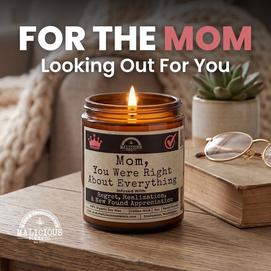 Mom You Were Right About Everything | 9oz Funny Candle | Malicious Women Co.
