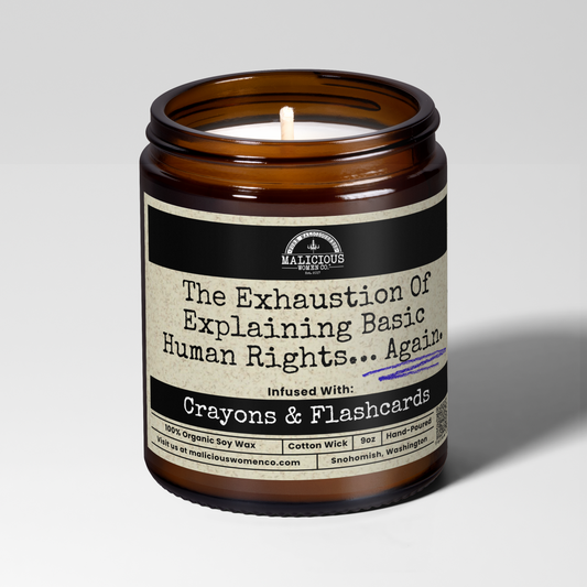 The Exhaustion of Explaining Basic Human Rights... Again | 9oz Political Candle | Malicious Women Co