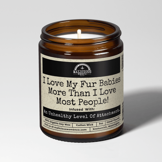 I Love My Fur Babies More Than I Love Most People 9oz Funny Candle Malicious Women Co - Malicious Women Co. - Candles