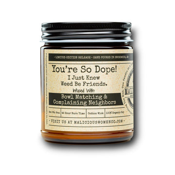 You're So Dope! I Just Knew Weed Be Friends. - Scent: Exotic Hemp